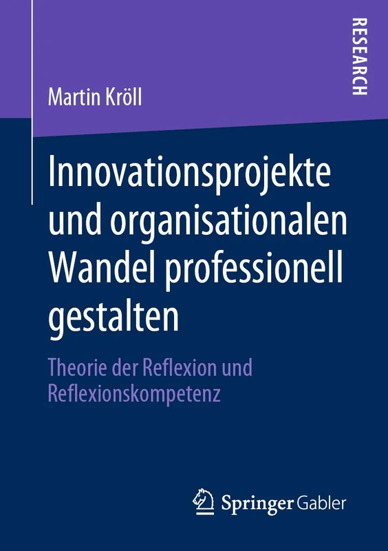 Innovationsprojekte und organisationalen Wandel professionell gestalten: Theorie der Reflexion und Reflexionskompetenz