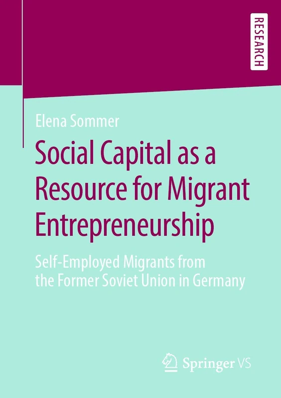 Social Capital as a Resource for Migrant Entrepreneurship: Self-Employed Migrants from the Former Soviet Union in Germany