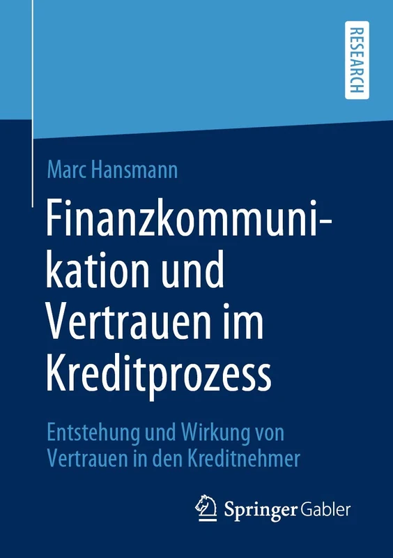 Finanzkommunikation und Vertrauen im Kreditprozess: Entstehung und Wirkung von Vertrauen in den Kreditnehmer
