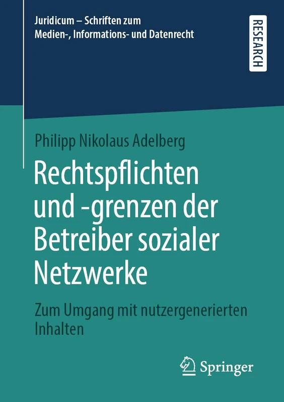Rechtspflichten und -grenzen der Betreiber sozialer Netzwerke: Zum Umgang mit nutzergenerierten Inhalten (Juridicum – Schriften zum Medien-, Informations- und Datenrecht)