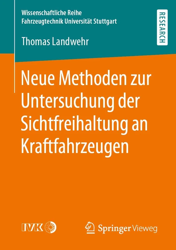 Neue Methoden zur Untersuchung der Sichtfreihaltung an Kraftfahrzeugen (Wissenschaftliche Reihe Fahrzeugtechnik Universität Stuttgart)