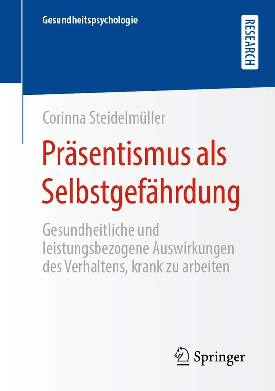 Präsentismus als Selbstgefährdung: Gesundheitliche und leistungsbezogene Auswirkungen des Verhaltens, krank zu arbeiten (Gesundheitspsychologie)
