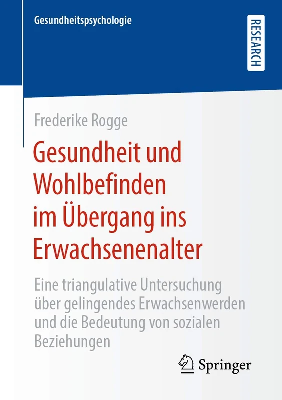 Gesundheit und Wohlbefinden im Übergang ins Erwachsenenalter: Eine triangulative Untersuchung über gelingendes Erwachsenwerden und die Bedeutung von sozialen Beziehungen (Gesundheitspsychologie)