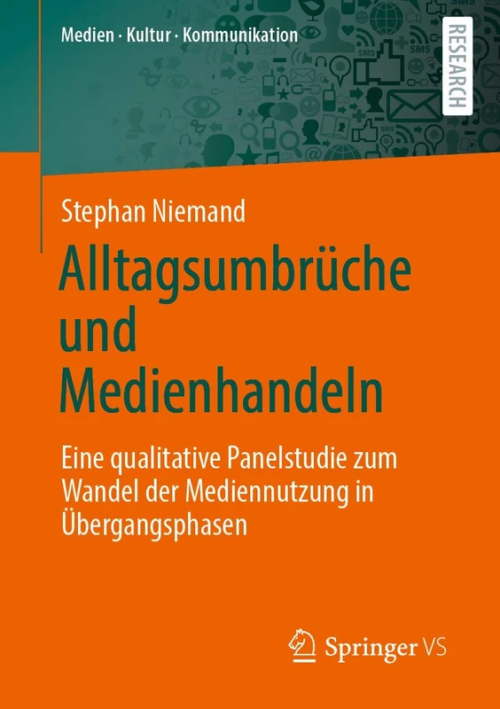 Alltagsumbrüche und Medienhandeln: Eine qualitative Panelstudie zum Wandel der Mediennutzung in Übergangsphasen (Medien • Kultur • Kommunikation)