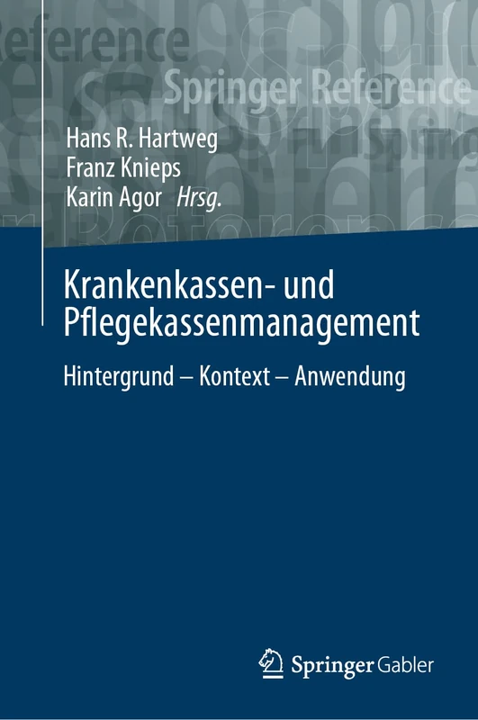 Krankenkassen- und Pflegekassenmanagement: Hintergrund – Kontext – Anwendung (Springer Reference Wirtschaft)