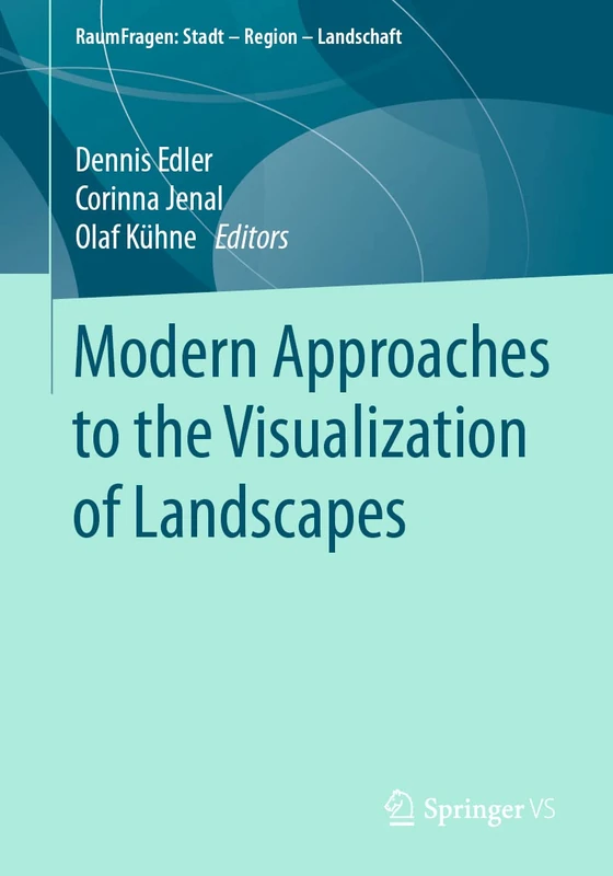 Modern Approaches to the Visualization of Landscapes (RaumFragen: Stadt – Region – Landschaft)