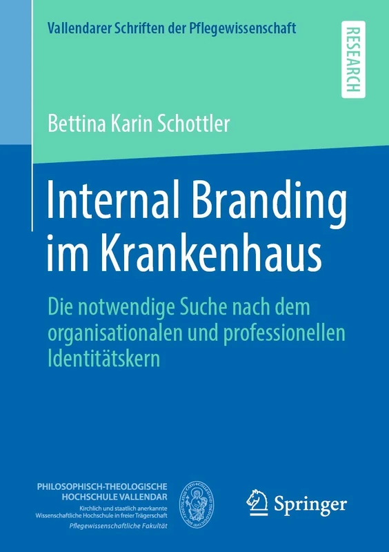 Internal Branding im Krankenhaus: Die notwendige Suche nach dem organisationalen und professionellen Identitätskern: 6 (Vallendarer Schriften der Pflegewissenschaft, 6)