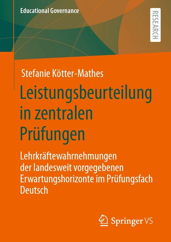 Leistungsbeurteilung in zentralen Prüfungen: Lehrkräftewahrnehmungen der landesweit vorgegebenen Erwartungshorizonte im Prüfungsfach Deutsch: 51 (Educational Governance, 51)