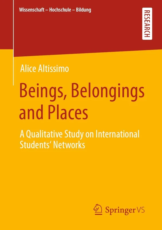 Beings, Belongings and Places: A Qualitative Study on International Students‘ Networks (Wissenschaft – Hochschule – Bildung)