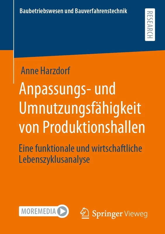 Anpassungs- und Umnutzungsfähigkeit von Produktionshallen: Eine funktionale und wirtschaftliche Lebenszyklusanalyse (Baubetriebswesen und Bauverfahrenstechnik)