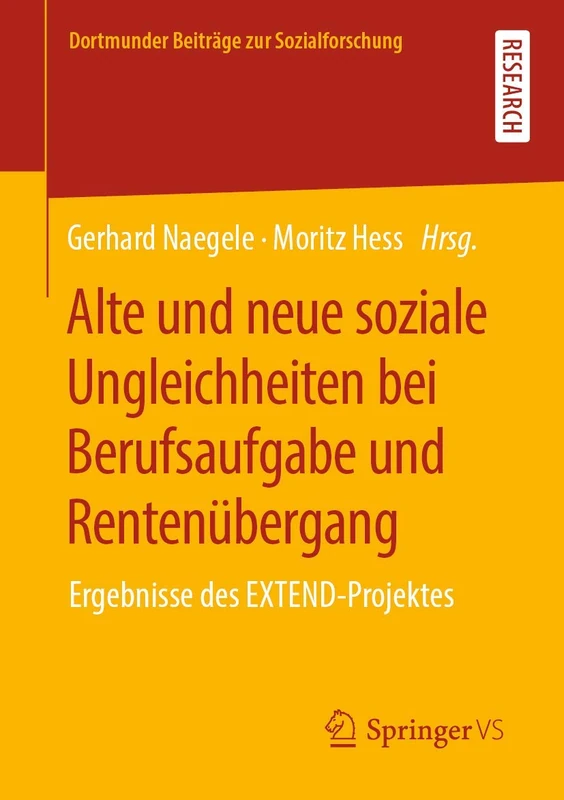 Alte und neue soziale Ungleichheiten bei Berufsaufgabe und Rentenübergang: Ergebnisse des EXTEND-Projektes (Dortmunder Beiträge zur Sozialforschung)
