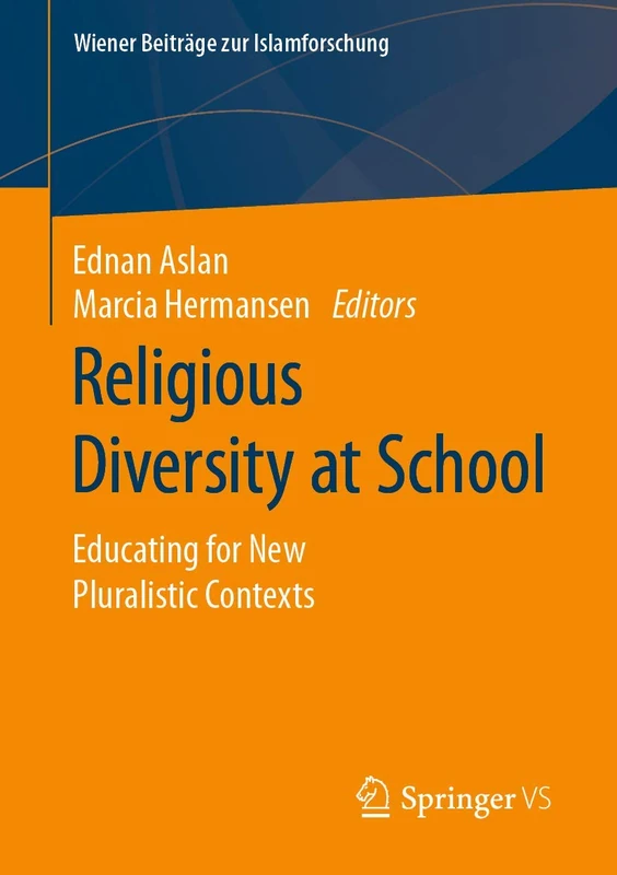 Religious Diversity at School: Educating for New Pluralistic Contexts (Wiener Beiträge zur Islamforschung)