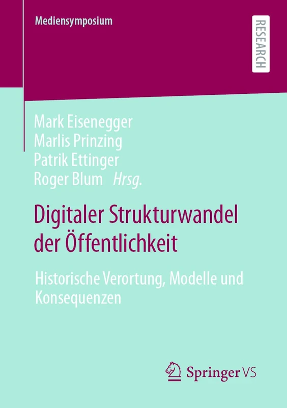 Digitaler Strukturwandel der Öffentlichkeit: Historische Verortung, Modelle und Konsequenzen (Mediensymposium)