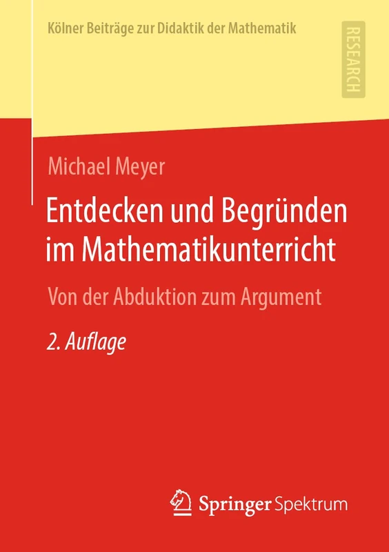 Entdecken und Begründen im Mathematikunterricht: Von der Abduktion zum Argument (Kölner Beiträge zur Didaktik der Mathematik)