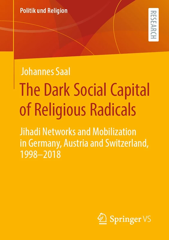 The Dark Social Capital of Religious Radicals: Jihadi Networks and Mobilization in Germany, Austria and Switzerland, 1998–2018 (Politik und Religion)