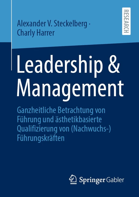 Leadership & Management: Ganzheitliche Betrachtung von Führung und ästhetikbasierte Qualifizierung von (Nachwuchs-)Führungskräften