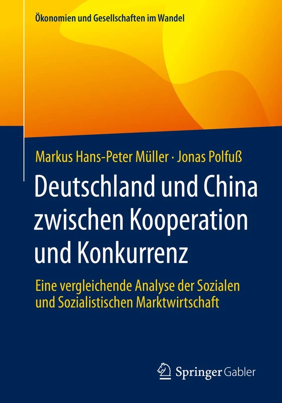 Deutschland und China zwischen Kooperation und Konkurrenz: Eine vergleichende Analyse der Sozialen und Sozialistischen Marktwirtschaft (Ökonomien und Gesellschaften im Wandel)