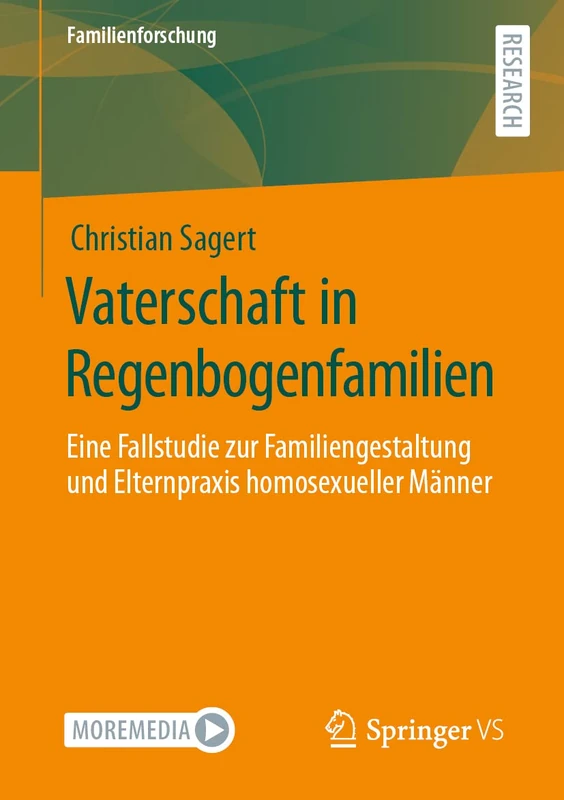 Vaterschaft in Regenbogenfamilien: Eine Fallstudie zur Familiengestaltung und Elternpraxis homosexueller Männer (Familienforschung)