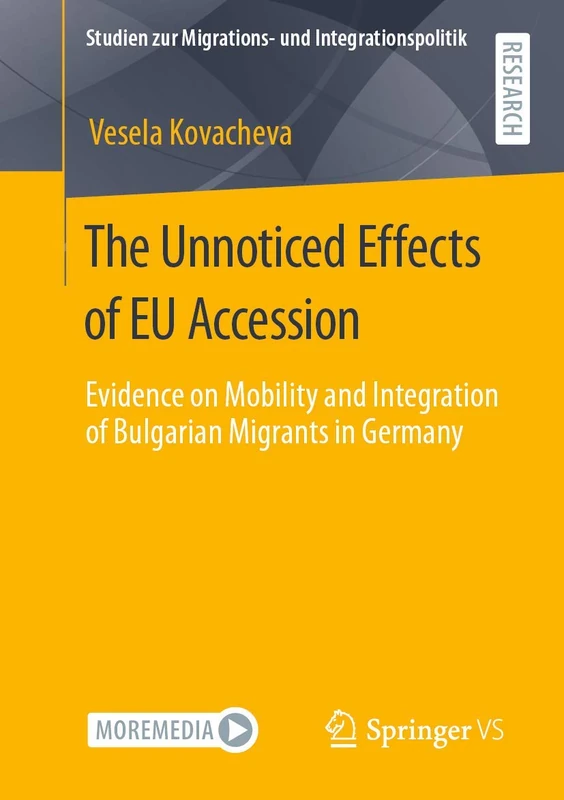 The Unnoticed Effects of EU Accession: Evidence on Mobility and Integration of Bulgarian Migrants in Germany (Studien zur Migrations- und Integrationspolitik)