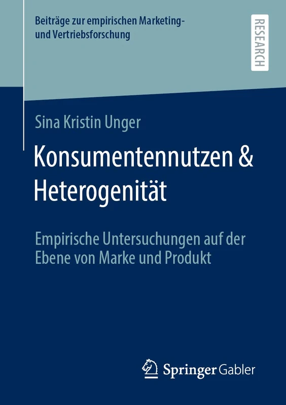 Konsumentennutzen & Heterogenität: Empirische Untersuchungen auf der Ebene von Marke und Produkt (Beiträge zur empirischen Marketing- und Vertriebsforschung)