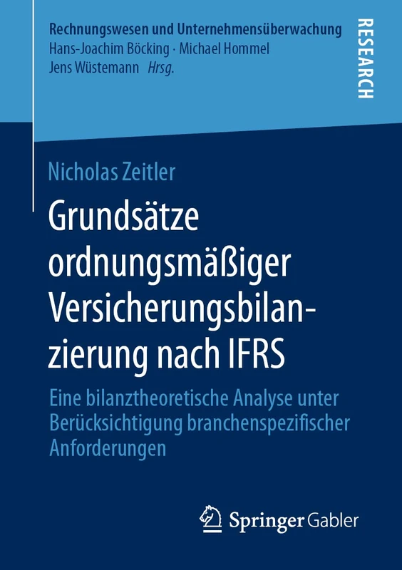 Grundsätze ordnungsmäßiger Versicherungsbilanzierung nach IFRS: Eine bilanztheoretische Analyse unter Berücksichtigung branchenspezifischer Anforderungen (Rechnungswesen und Unternehmensüberwachung)