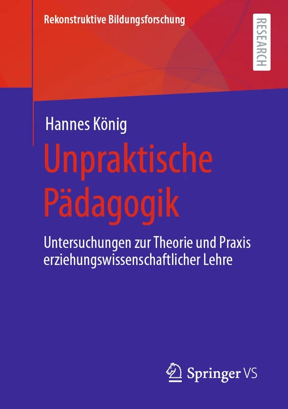 Unpraktische Pädagogik: Untersuchungen zur Theorie und Praxis erziehungswissenschaftlicher Lehre: 34 (Rekonstruktive Bildungsforschung, 34)