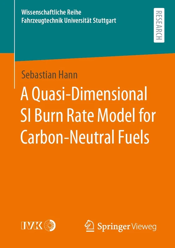 A Quasi-Dimensional SI Burn Rate Model for Carbon-Neutral Fuels (Wissenschaftliche Reihe Fahrzeugtechnik Universität Stuttgart)