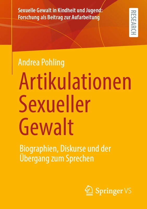 Artikulationen Sexueller Gewalt: Biographien, Diskurse und der Übergang zum Sprechen (Sexuelle Gewalt in Kindheit und Jugend: Forschung als Beitrag zur Aufarbeitung)