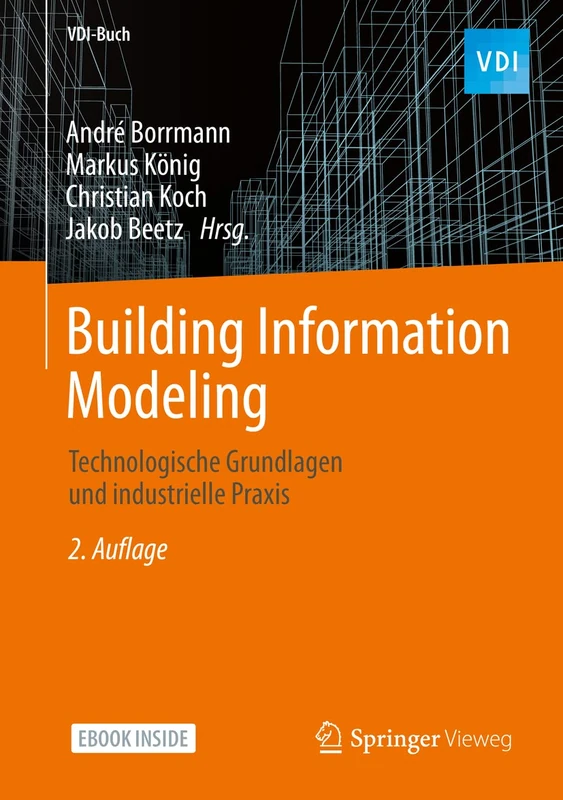Building Information Modeling: Technologische Grundlagen und industrielle Praxis (VDI-Buch)