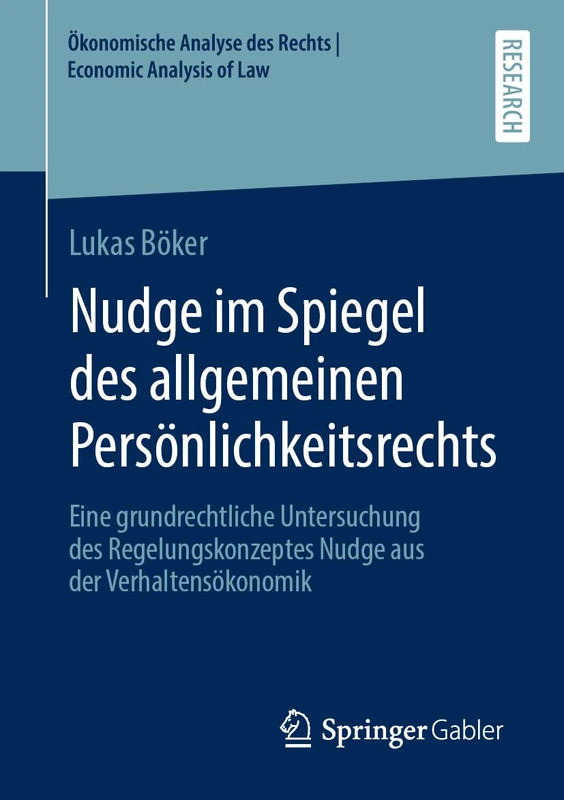 Nudge im Spiegel des allgemeinen Persönlichkeitsrechts: Eine grundrechtliche Untersuchung des Regelungskonzeptes Nudge aus der Verhaltensökonomik ... des Rechts | Economic Analysis of Law)