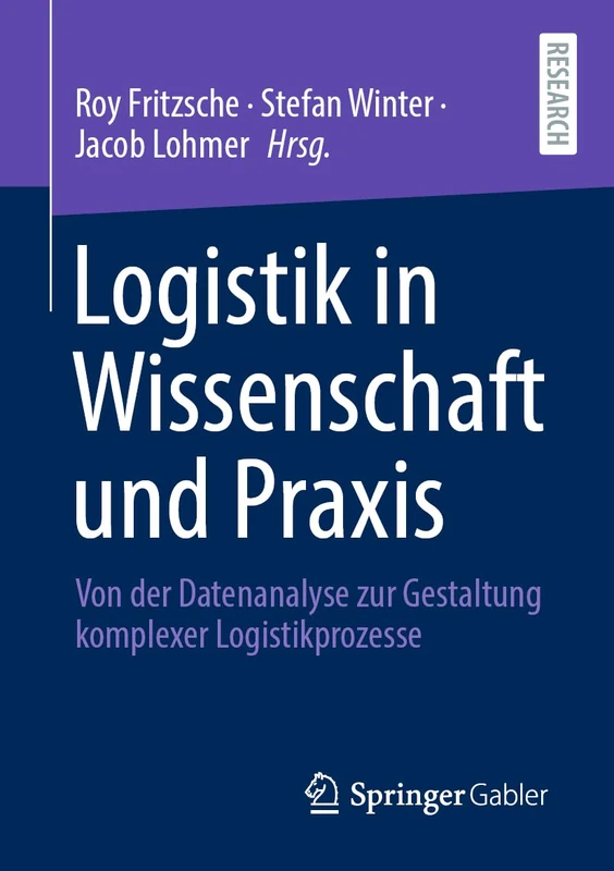Logistik in Wissenschaft und Praxis: Von der Datenanalyse zur Gestaltung komplexer Logistikprozesse