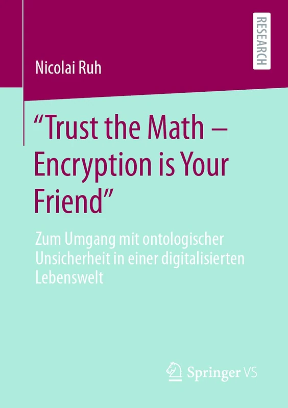 "Trust the Math – Encryption is Your Friend": Zum Umgang mit ontologischer Unsicherheit in einer digitalisierten Lebenswelt