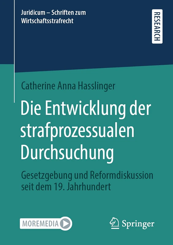 Die Entwicklung der strafprozessualen Durchsuchung: Gesetzgebung und Reformdiskussion seit dem 19. Jahrhundert: 4 (Juridicum - Schriften zum Wirtschaftsstrafrecht, 4)