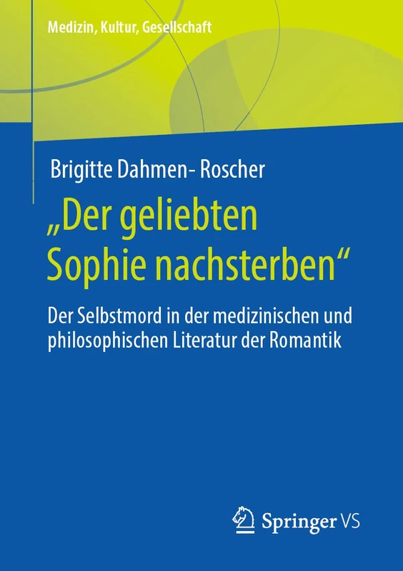 „Der geliebten Sophie nachsterben“: Der Selbstmord in der medizinischen und philosophischen Literatur der Romantik (Medizin, Kultur, Gesellschaft) - Image 1