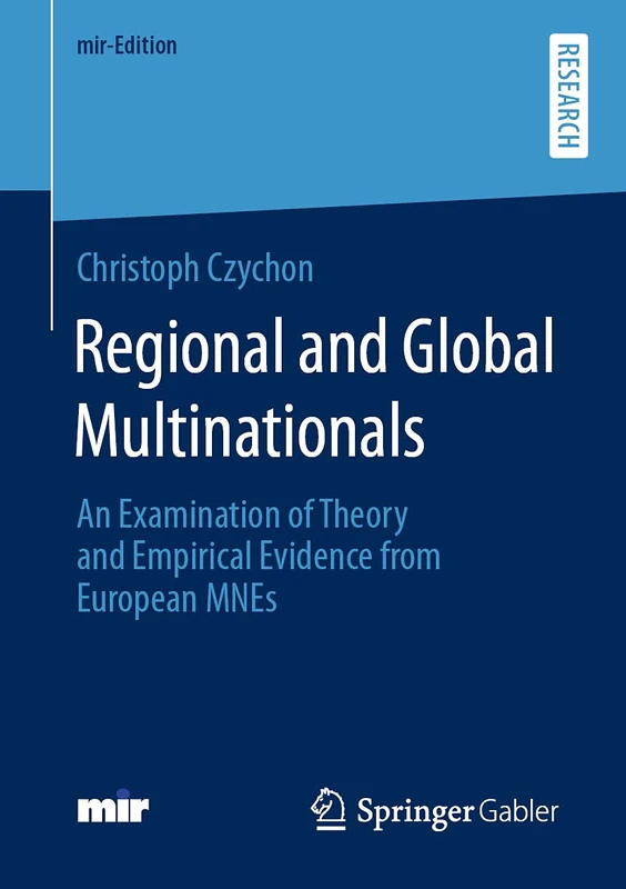 Regional and Global Multinationals: An Examination of Theory and Empirical Evidence from European MNEs (mir-Edition)