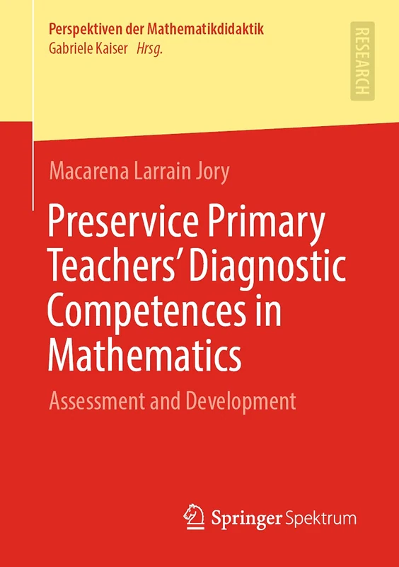 Preservice Primary Teachers’ Diagnostic Competences in Mathematics: Assessment and Development (Perspektiven der Mathematikdidaktik)