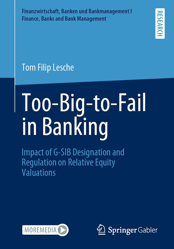 Too-Big-to-Fail in Banking: Impact of G-SIB Designation and Regulation on Relative Equity Valuations (Finanzwirtschaft, Banken und Bankmanagement I Finance, Banks and Bank Management)