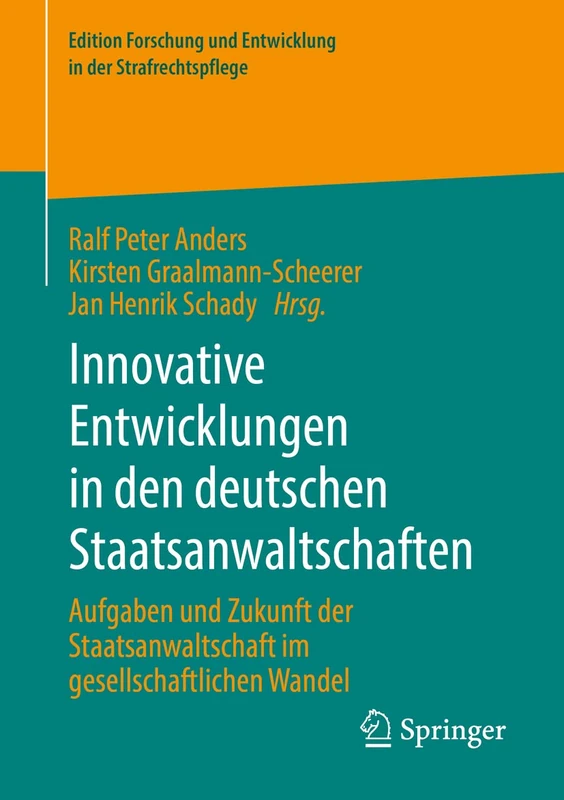 Innovative Entwicklungen in den deutschen Staatsanwaltschaften: Aufgaben und Zukunft der Staatsanwaltschaft im gesellschaftlichen Wandel (Edition Forschung und Entwicklung in der Strafrechtspflege)
