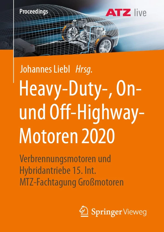 Heavy-Duty-, On- und Off-Highway-Motoren 2020: Verbrennungsmotoren und Hybridantriebe 15. Int. MTZ-Fachtagung Großmotoren (Proceedings)
