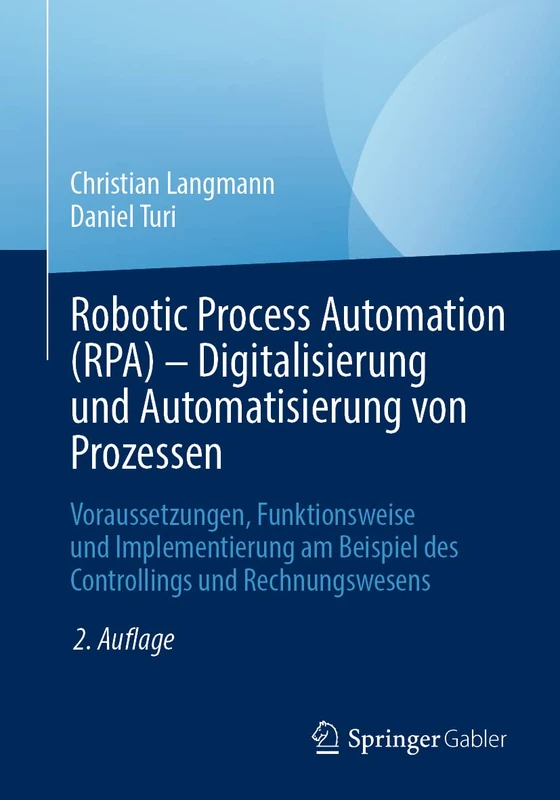 Robotic Process Automation (RPA) - Digitalisierung und Automatisierung von Prozessen: Voraussetzungen, Funktionsweise und Implementierung am Beispiel des Controllings und Rechnungswesens