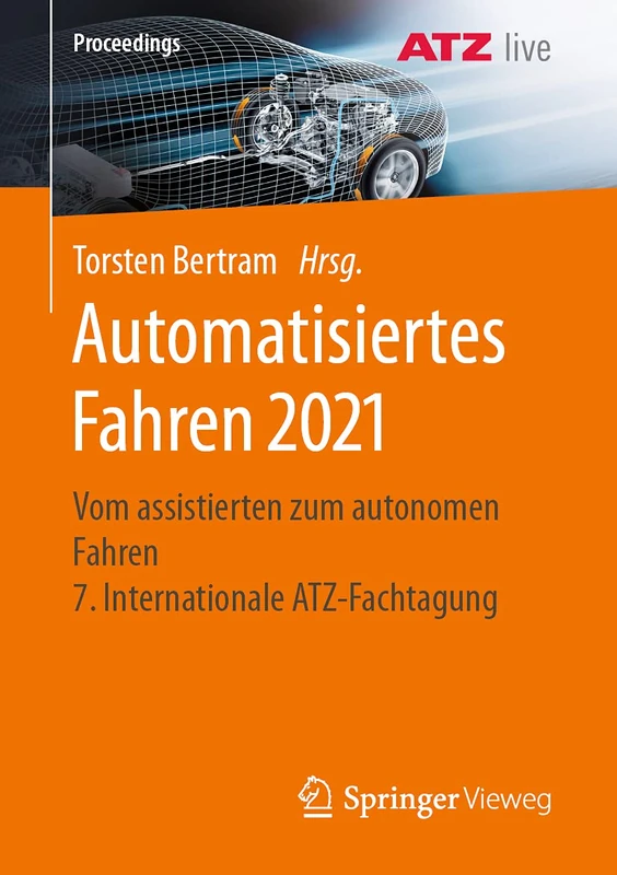 Automatisiertes Fahren 2021: Vom assistierten zum autonomen Fahren 7. Internationale ATZ-Fachtagung (Proceedings)
