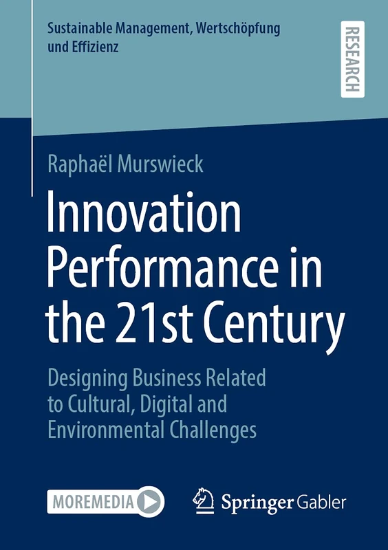 Innovation Performance in the 21st Century: Designing Business Related to Cultural, Digital and Environmental Challenges (Sustainable Management, Wertschöpfung und Effizienz)