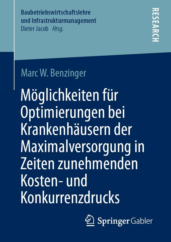 Möglichkeiten für Optimierungen bei Krankenhäusern der Maximalversorgung in Zeiten zunehmenden Kosten- und Konkurrenzdrucks (Baubetriebswirtschaftslehre und Infrastrukturmanagement)