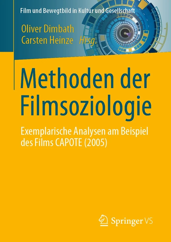 Methoden der Filmsoziologie: Exemplarische Analysen am Beispiel des Films CAPOTE (2005) (Film und Bewegtbild in Kultur und Gesellschaft)
