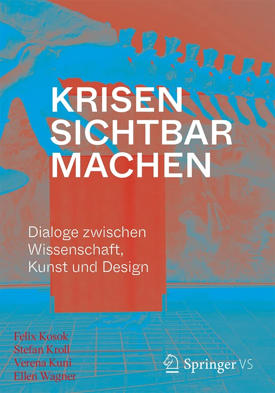 Krisen sichtbar machen: Dialoge zwischen Wissenschaft, Kunst und Design