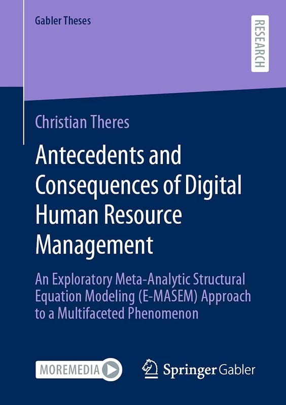 Antecedents and Consequences of Digital Human Resource Management: An Exploratory Meta-Analytic Structural Equation Modeling (E-MASEM) Approach to a Multifaceted Phenomenon (Gabler Theses)