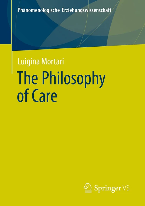 The Philosophy of Care: 11 (Phänomenologische Erziehungswissenschaft, 11)