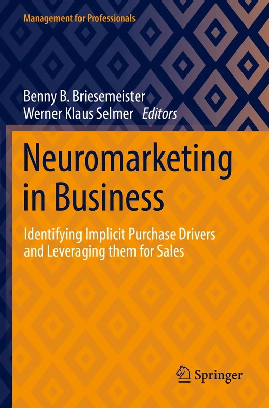 Neuromarketing in Business: Identifying Implicit Purchase Drivers and Leveraging them for Sales (Management for Professionals)