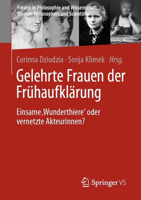 Gelehrte Frauen der Frühaufklärung: Einsame ‚Wunderthiere‘ oder vernetzte Akteurinnen? (Frauen in Philosophie und Wissenschaft. Women Philosophers and Scientists)