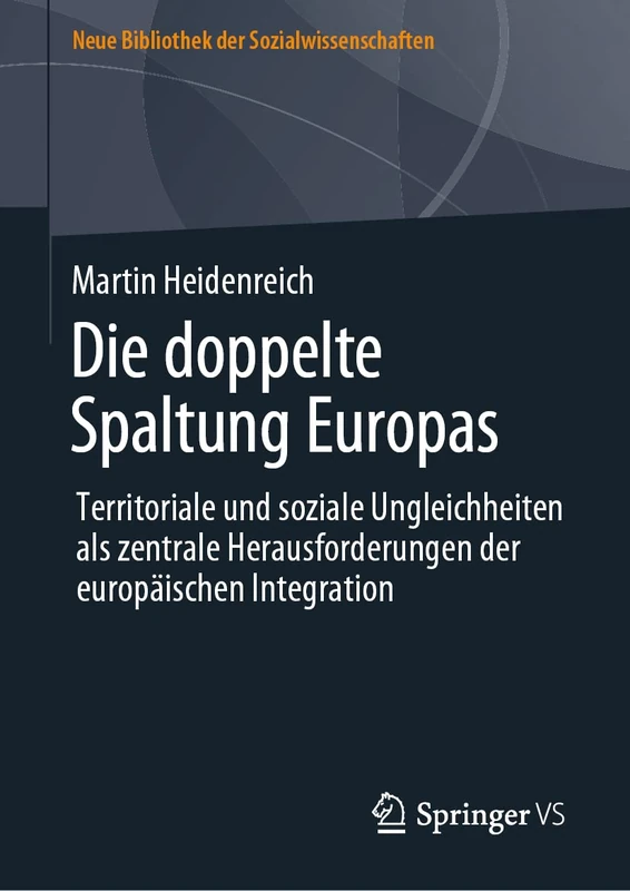 Die doppelte Spaltung Europas: Territoriale und soziale Ungleichheiten als zentrale Herausforderungen der europäischen Integration (Neue Bibliothek der Sozialwissenschaften)